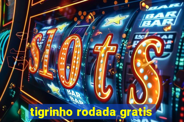 tigrinho rodada gratis